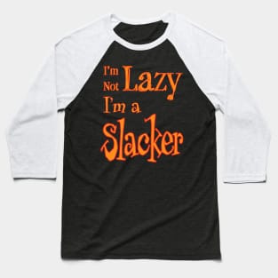 I'm Not Lazy, I'm a Slacker Baseball T-Shirt